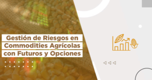 Gestión de Riesgos en Commodities Agrícolas con Futuros y Opciones